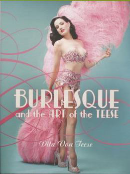 Burlesque and the Art of the Teese / Fetish and the Art of the Teese - Dita Von Teese