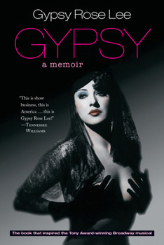 Gypsy: a Memoir - Gypsy Rose Lee