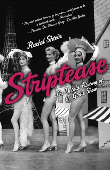 Striptease: The Untold History of the Girlie Show - Rachel Shteir