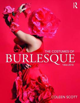 The Costumes of Burlesque: 1866-2018 - Coleen-Scott